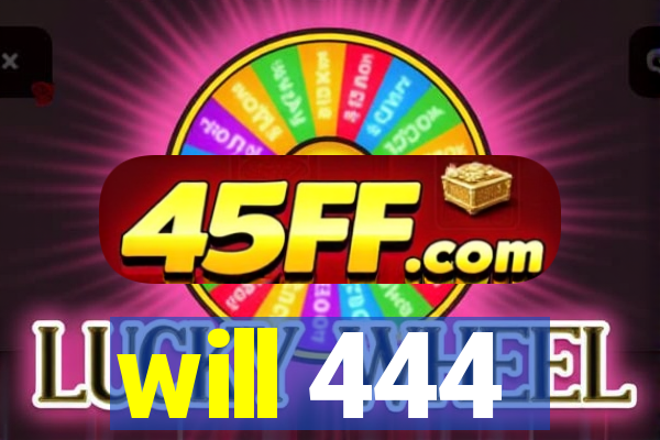 will 444